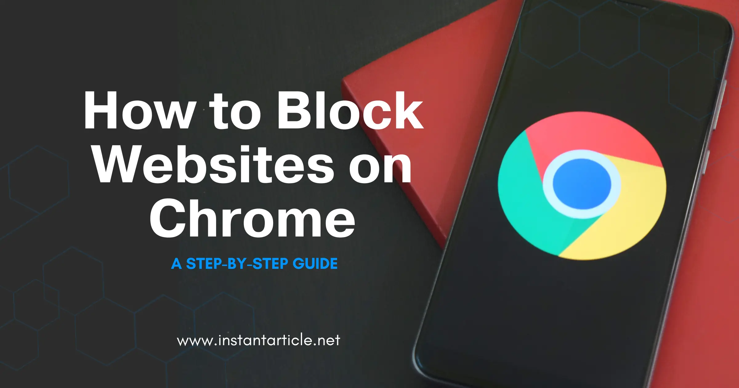 Google Chrome logo displayed on a phone screen with the article title "How to Block Websites on Chrome" and the URL instantarticle.net