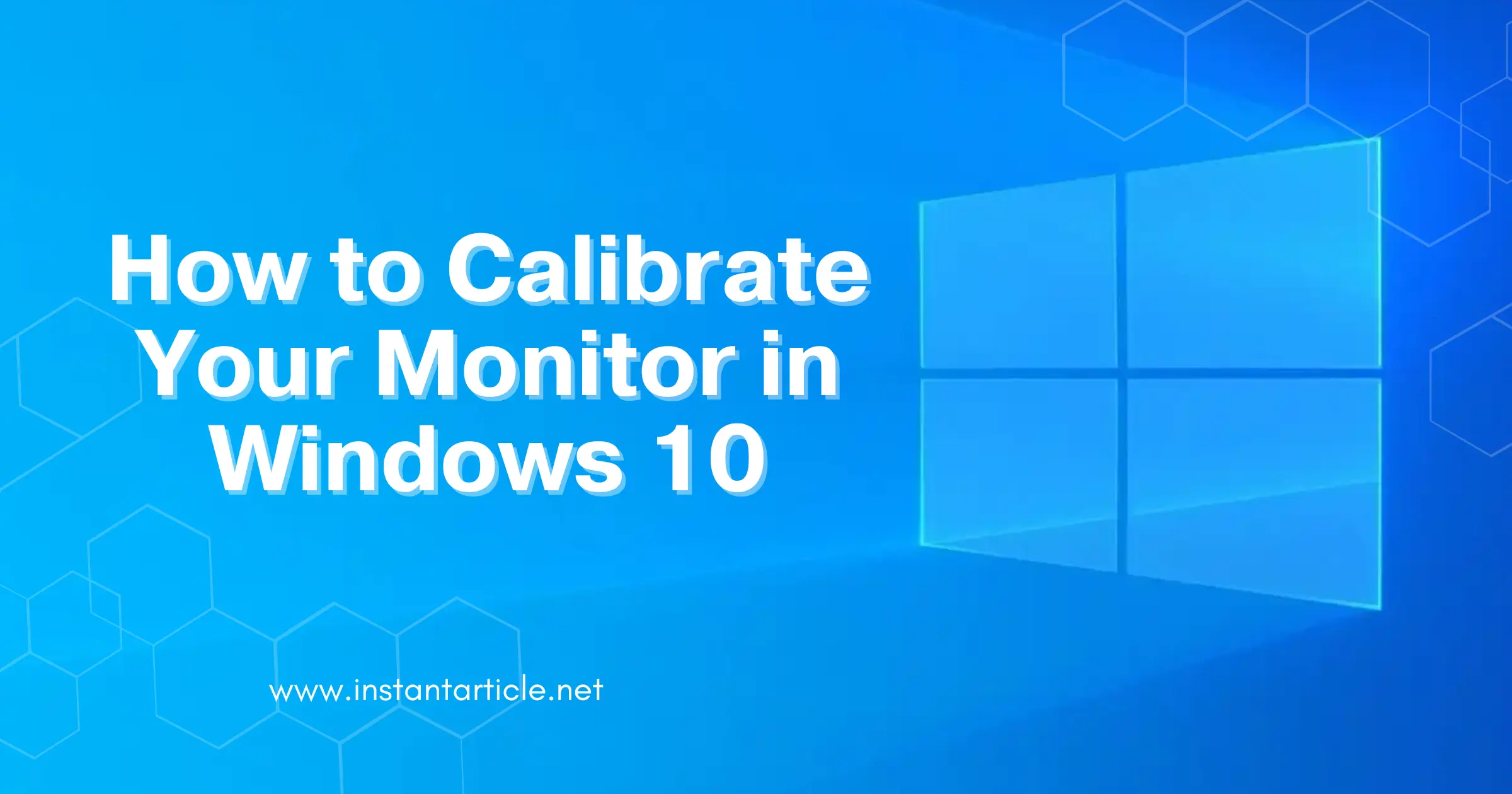 Windows 10 logo with the text "How to Calibrate Your Monitor in Windows 10" and the URL instantarticle.net