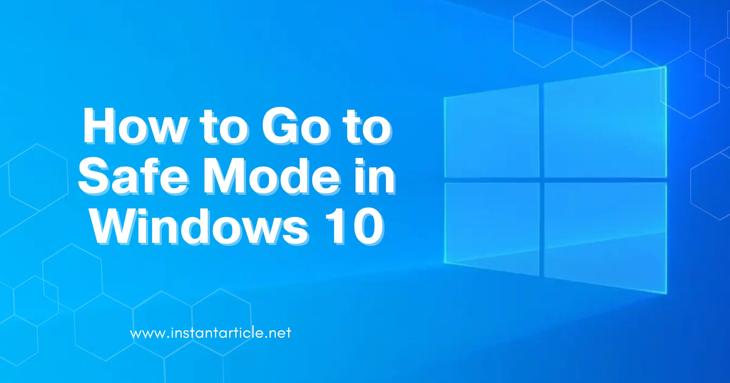 Windows 10 logo with the title "How to Go to Safe Mode in Windows 10" and website URL instantarticle.net.