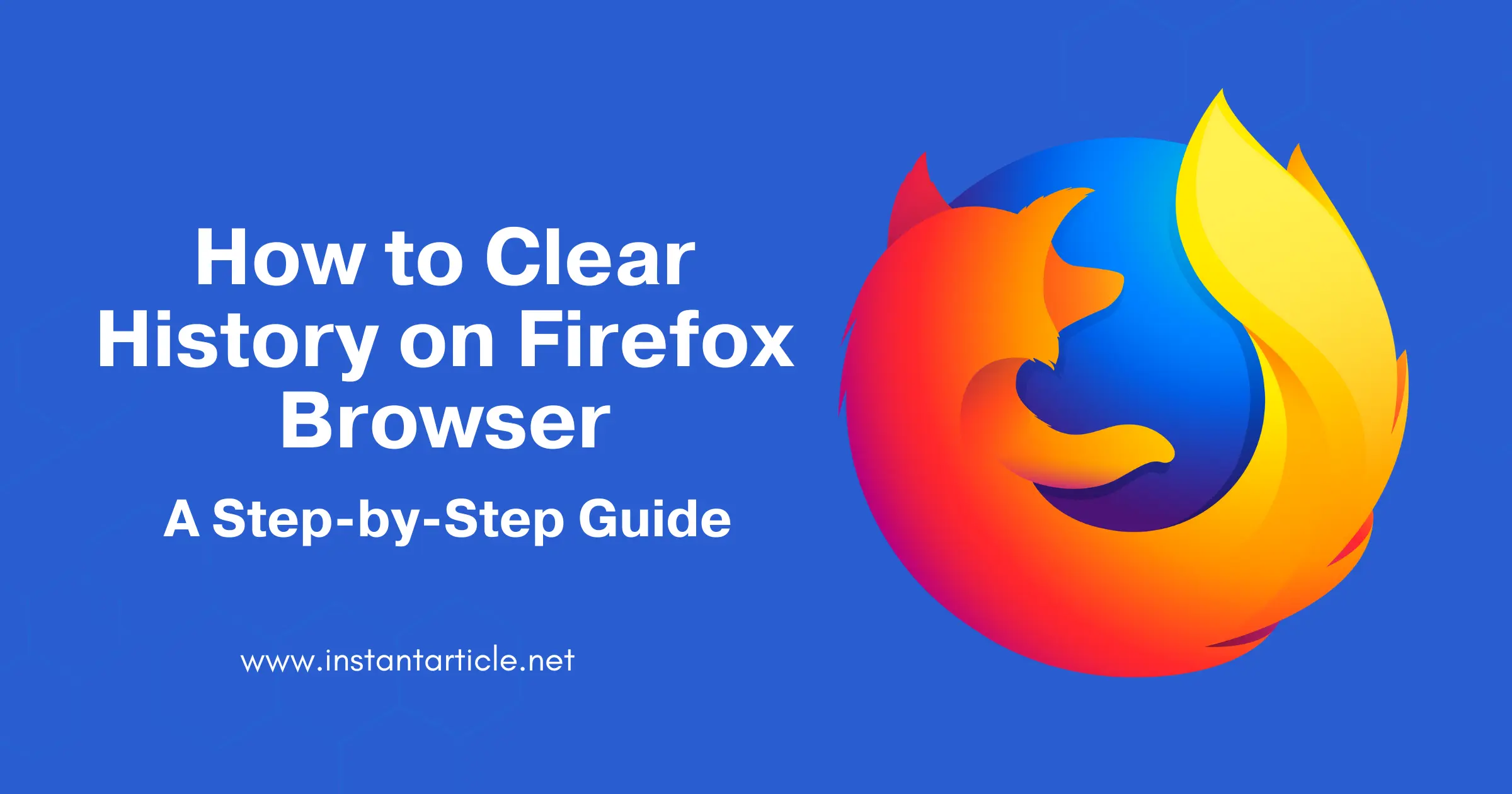 Firefox browser logo with the title "How to Clear History on Firefox Browser" and the website URL instantarticle.net