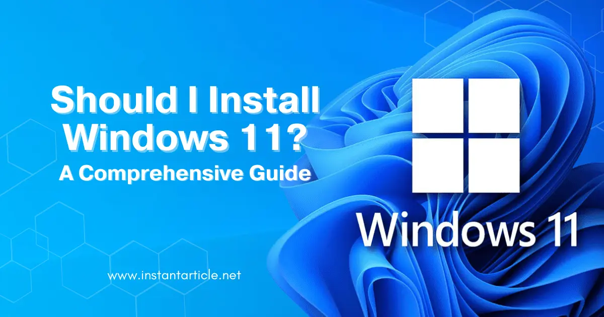 Windows 11 logo with article title "Should I Install Windows 11?" and website URL instantarticle.net